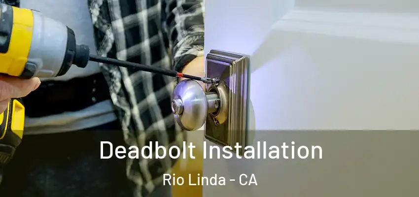  Deadbolt Installation Rio Linda - CA