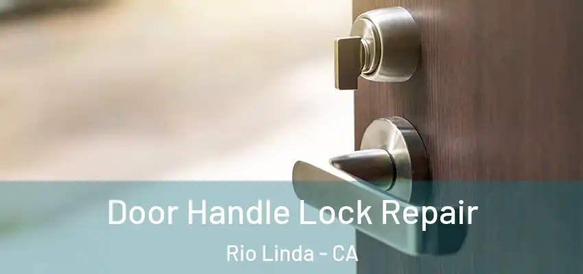 Door Handle Lock Repair Rio Linda - CA