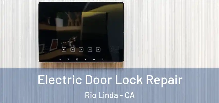  Electric Door Lock Repair Rio Linda - CA