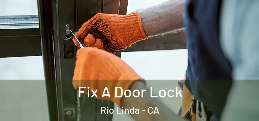  Fix A Door Lock Rio Linda - CA