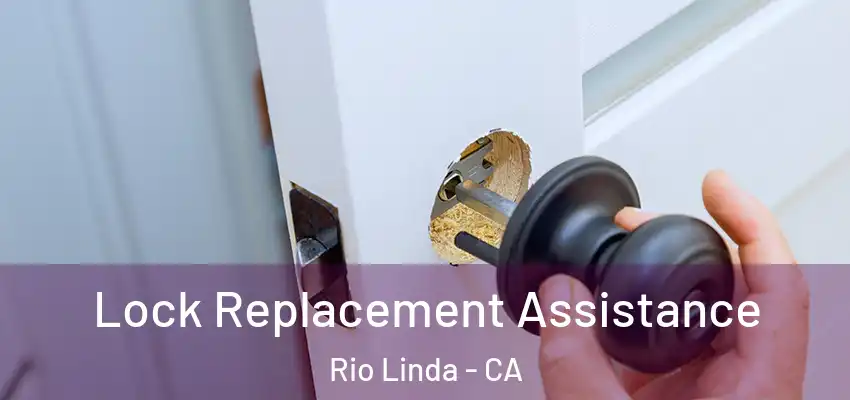  Lock Replacement Assistance Rio Linda - CA